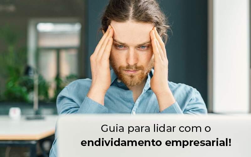 Endividamento Empresarial: Dicas Para Lidar