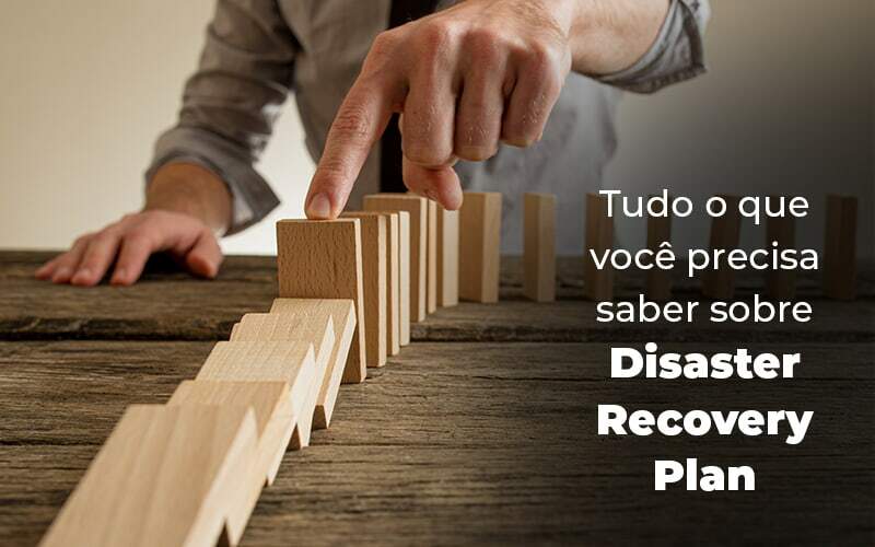 Tudo O Que Voce Precisa Saber Sobre Disaster Recovery Plan Blog 1 - Contabilidade Em São Bernardo Do Campo – SP | Barros Consultores