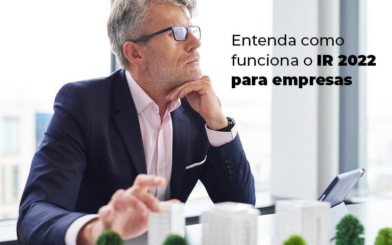 Entenda Como Funciona O Ir 2022 Para Empresas Blog - Contabilidade Em São Bernardo Do Campo – SP | Barros Consultores