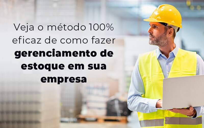 Veja O Metodo 100 Eficaz De Como Fazer Gerenciamento De Estoque Em Sua Empresa Blog Quero Montar Uma Empresa - Barros Consultores - Contabilidade em São Bernardo do Campo-SP